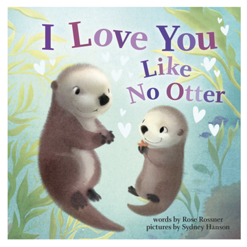 I Love You Like No Otter by Rose Rossner - Board Book