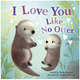 I Love You Like No Otter by Rose Rossner