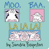 Moo Baa La La  La by Sandra Boynton